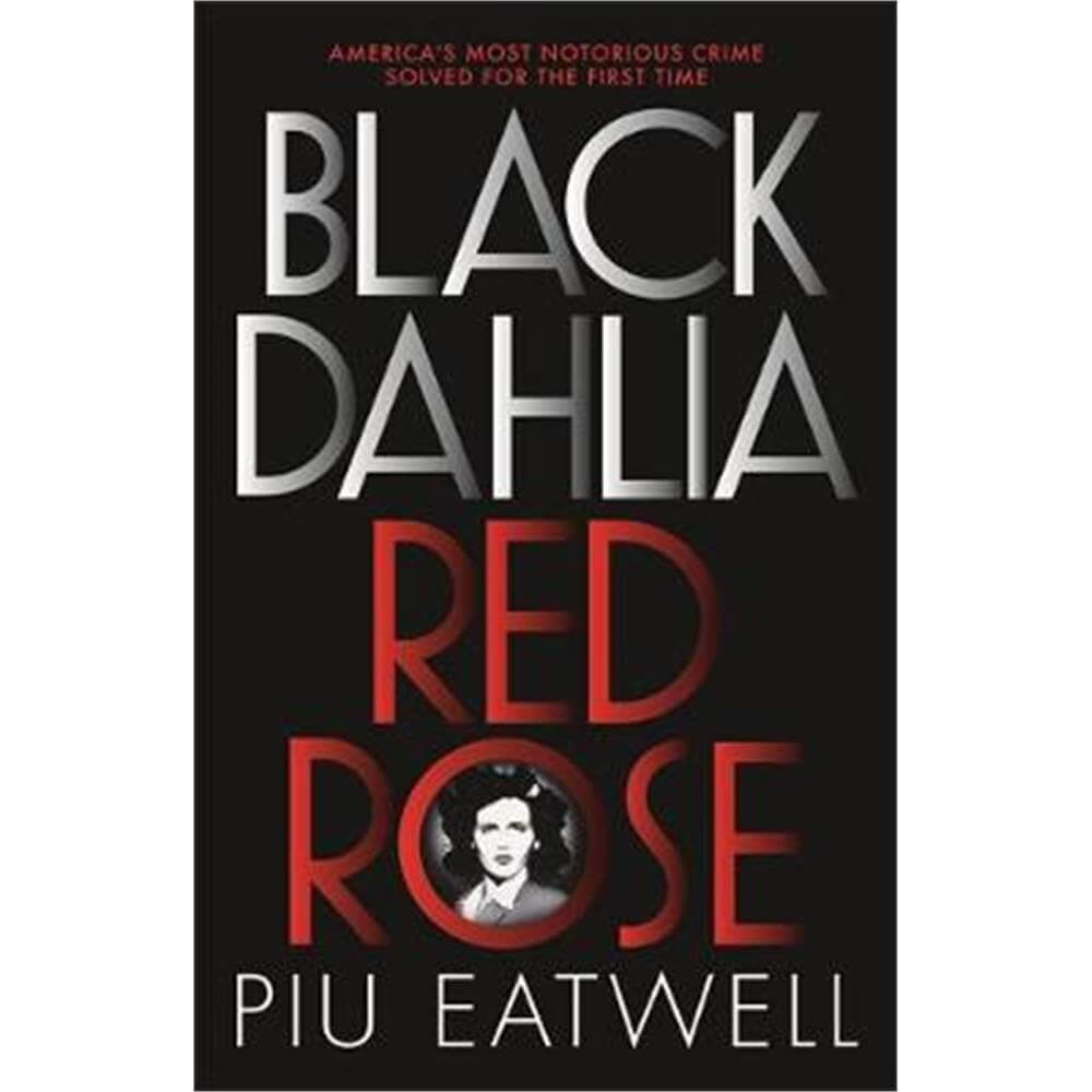 Black Dahlia, Red Rose by Piu Marie Eatwell