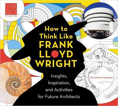 How To Think Like Frank Lloyd Wright: Creative Activities to Inspire Young Architects (Paperback) - The Frank Lloyd Wright Foundation